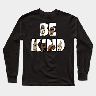 Sign Language Be Kind - ASL Be Kind Hand Signing American Sign Language Long Sleeve T-Shirt
